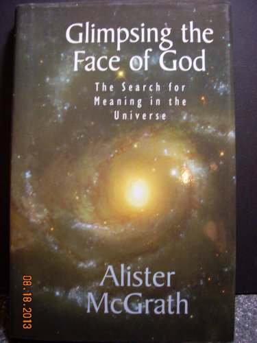 Glimpsing the Face of God - The Search for Meaning in the Universe