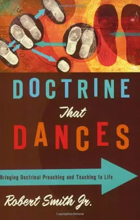 Doctrine That Dances: Bringing Doctrinal Preaching and Teaching to Life cover image