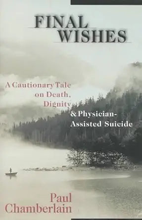 Final Wishes: A Cautionary Tale on Death, Dignity & Physician-Assisted Suicide cover image