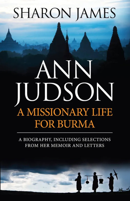 Ann Judson A Missionary Life for Burma  Sharon James