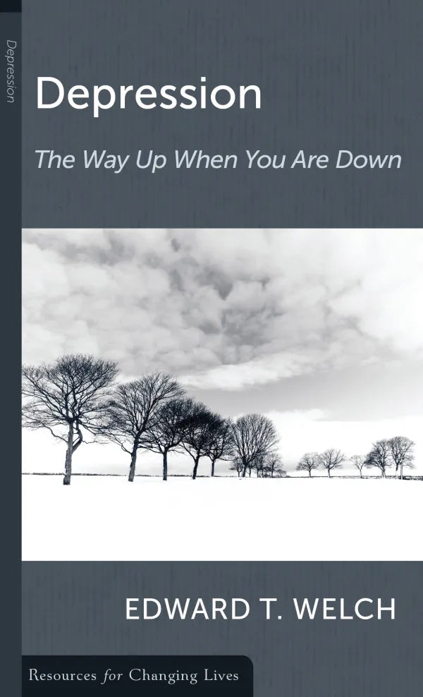 Depression The Way Up When You Are Down  Ed Welch