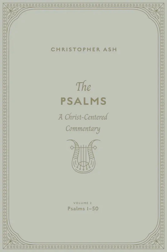 The Psalms: Volume 2 (Psalms 1–50) A Christ-Centered Commentary  Christopher Ash