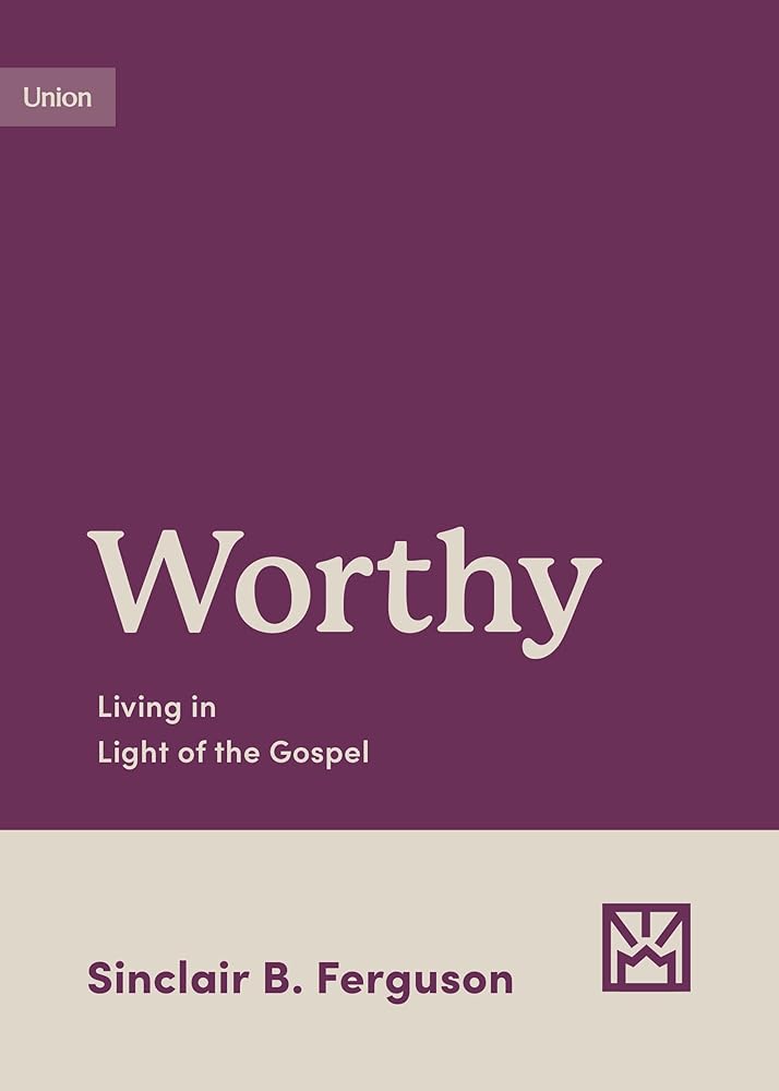 Worthy: Living in Light of the Gospel (Growing Gospel Integrity) cover image