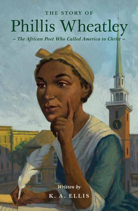 The Story of Phillis Wheatley: The African Poet Who Called America to Christ (Lives of Faith and Grace) cover image