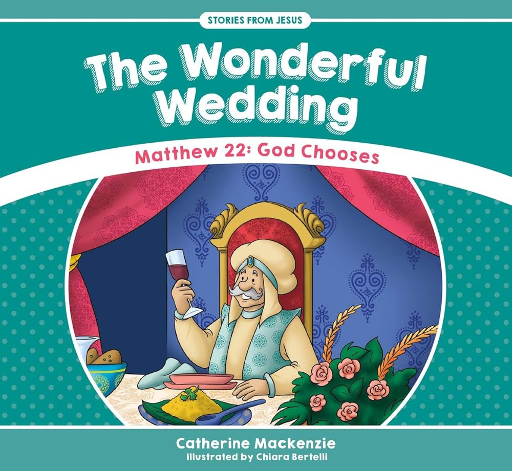 The Wonderful Wedding: Matthew 22: God Chooses (Stories from Jesus) cover image