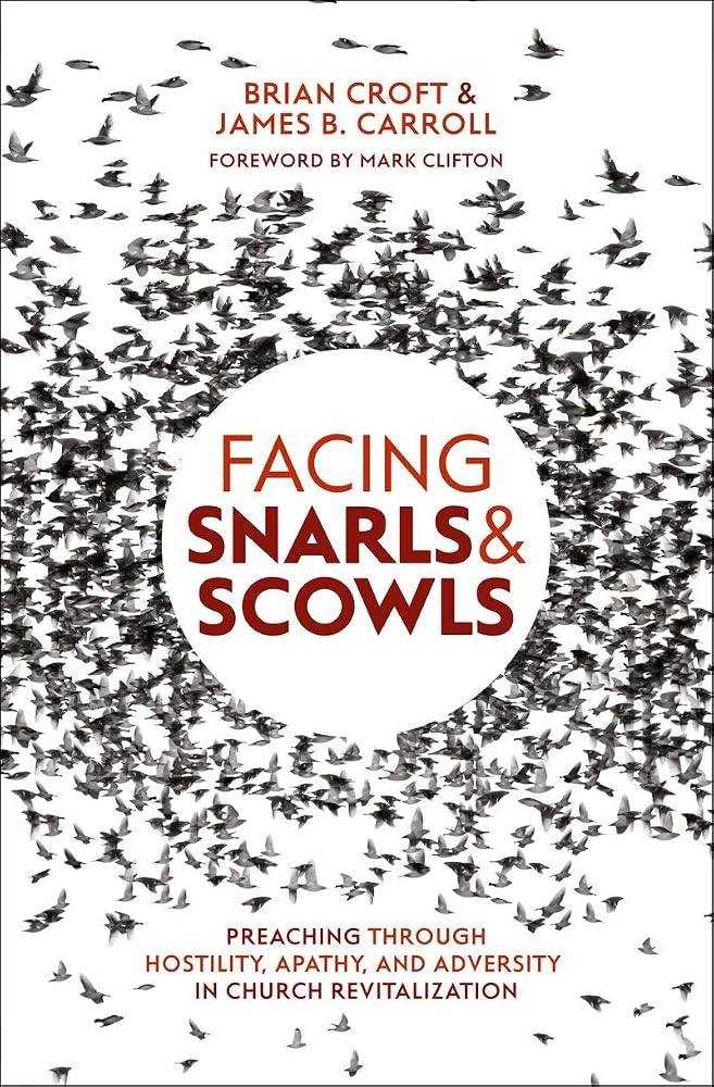 Facing Snarls and Scowls: Preaching through Hostility, Apathy and Adversity in Church Revitalization cover image
