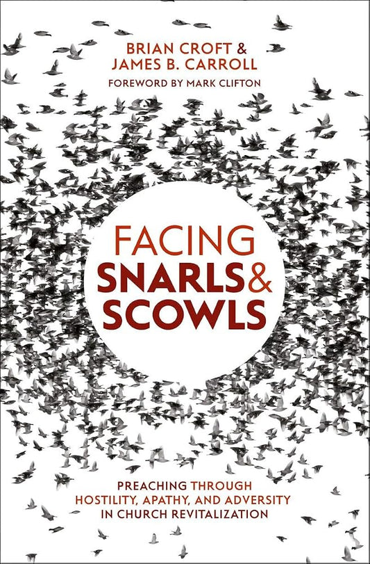 Facing Snarls and Scowls: Preaching through Hostility, Apathy and Adversity in Church Revitalization cover image