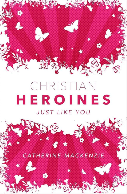 Christian Heroines: Just Like You (Biography) cover image