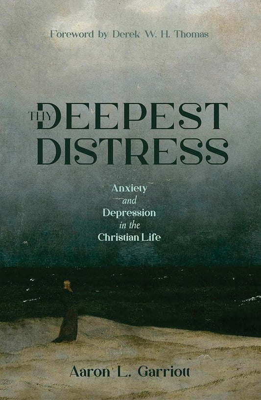 Thy Deepest Distress: Anxiety and Depression in the Christian Life cover image
