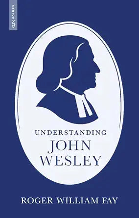 Understanding John Wesley: Reassessing His Faith, Theology, and Legacy (Biography) cover image