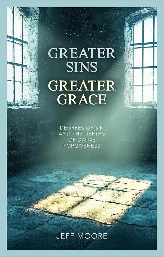 Greater Sins, Greater Grace: Degrees of Sin and the Depths of Divine Forgiveness cover image