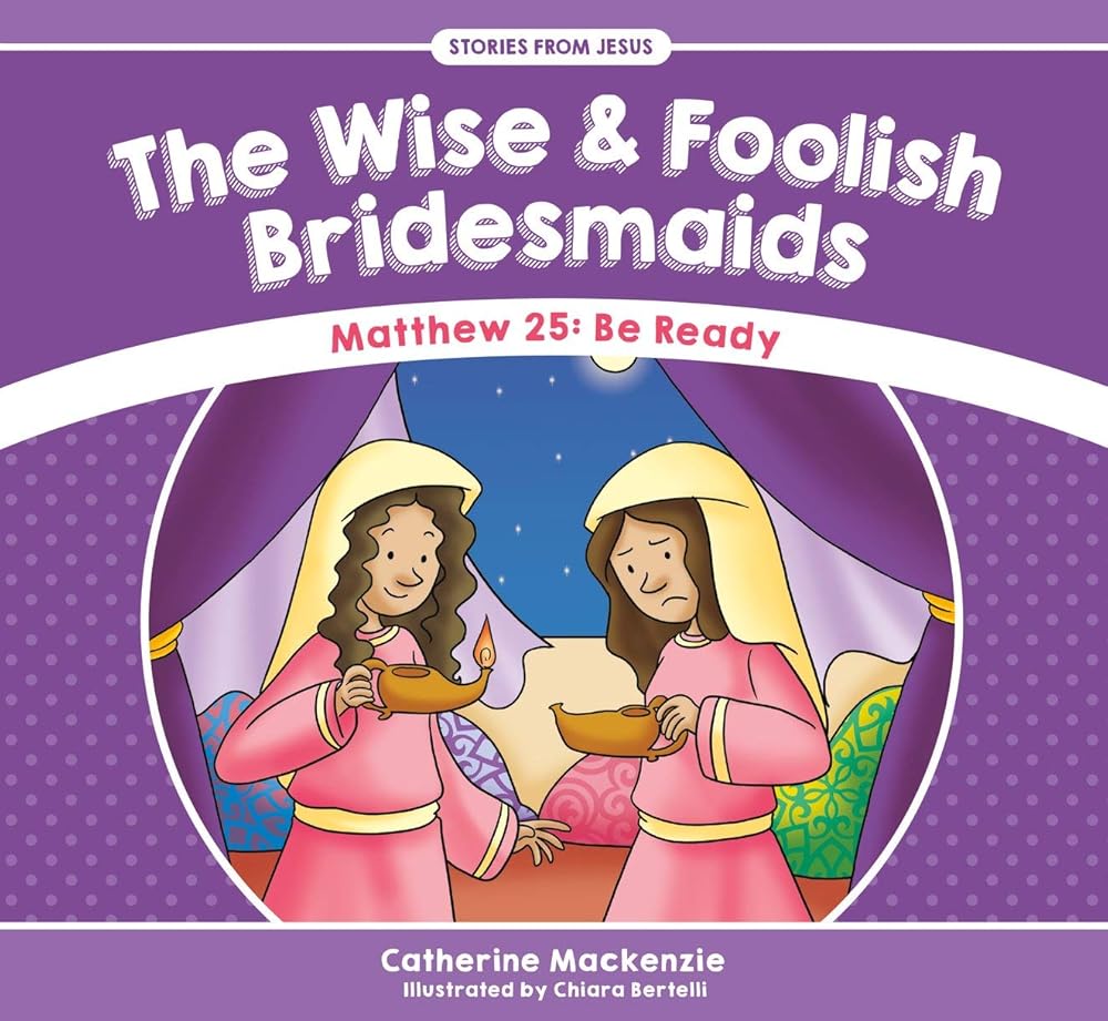 The Wise And Foolish Bridesmaids: Matthew 25: Be Ready (Stories from Jesus) cover image