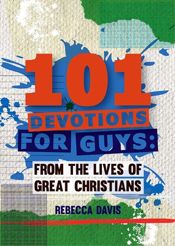 101 Devotions for Guys: From the lives of Great Christians