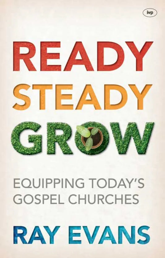 Ready, Steady Grow - Equipping Today's Gospel Churches