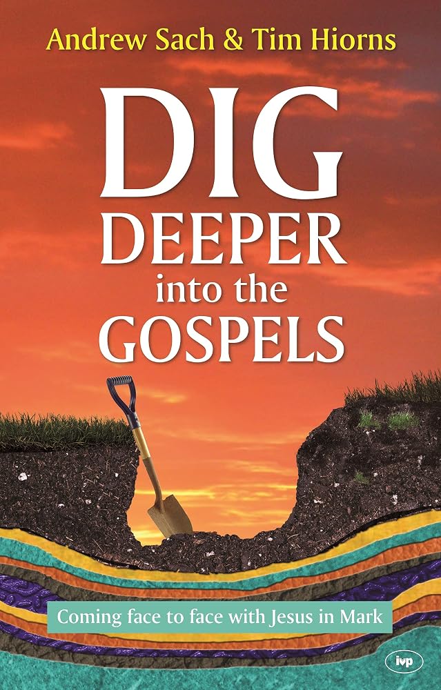 Dig Deeper into the Gospels: Coming Face To Face With Jesus In Mark cover image