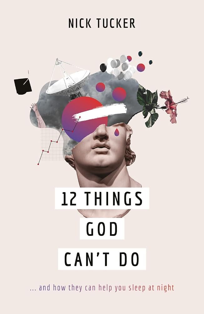 12 Things God Can't Do: ...and How They Can Help You Sleep at Night (A Christian book on God’s greatness that helps you to trust him, grow in faith and live confidently.) cover image