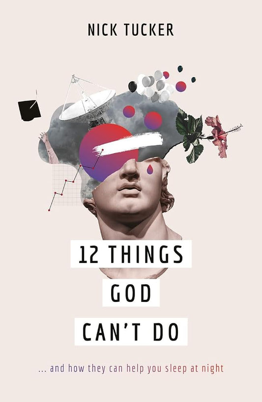 12 Things God Can't Do: ...and How They Can Help You Sleep at Night (A Christian book on God’s greatness that helps you to trust him, grow in faith and live confidently.) cover image