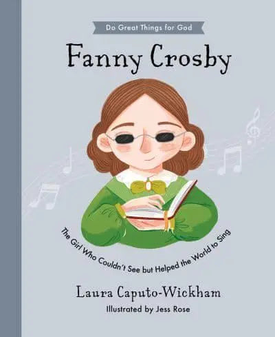 Fanny Crosby
The Girl Who Couldn't See but Helped the World to Sing