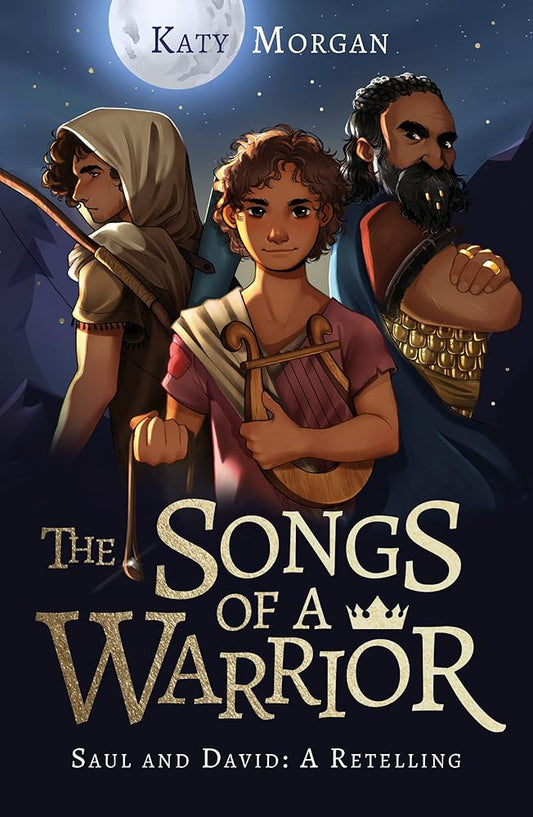 The Songs of a Warrior: Saul and David: A Retelling (Gift for Kids Ages 8-12. Imaginative yet biblically faithful account of the first two kings of ... kids to engage with the Bible, God's word.) cover image