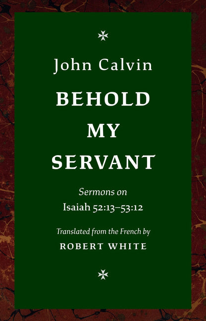Behold My Servant Sermons on Isaiah 52:13–53:12