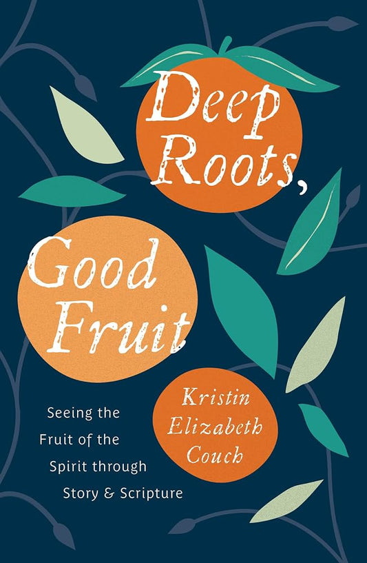 Deep Roots, Good Fruit: Seeing the Fruit of the Spirit through Story & Scripture (Christian book on the work of the Holy Spirit in everyday life.) cover image