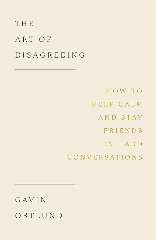 The Art of Disagreeing: How to Keep Calm and Stay Friends in Hard Conversations (Christian book on disagreement, arguments, conflict resolution, disunity.) cover image