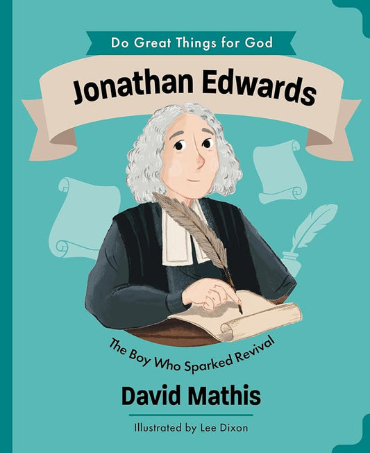 Jonathan Edwards: The Boy Who Sparked Revival (Illustrated Children’s Biography About a Pastor, Missionary & Author in Great Awakening — For Girls & Boys Ages 4-7) (Do Great Things for God) cover image