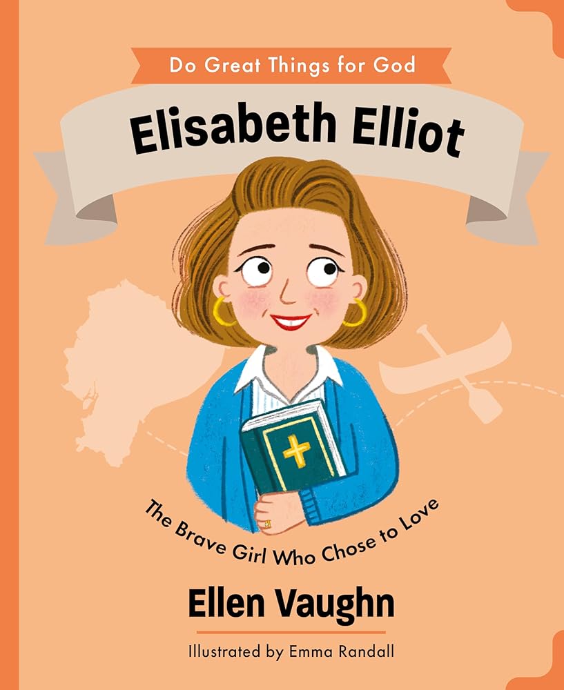 Elisabeth Elliot: The Brave Girl Who Chose to Love (An Illustrated Children’s Biography About a Missionary’s True Story of Forgiveness and Faith - For Girls & Boys Ages 4-7) (Do Great Things for God) cover image