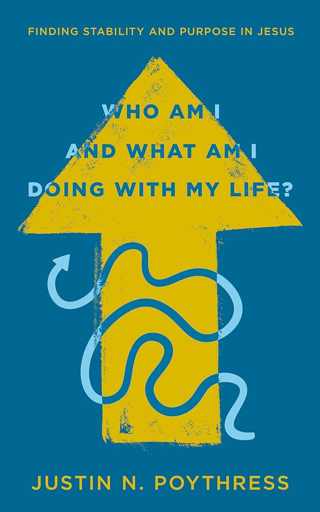 Who Am I and What Am I Doing with My Life? Finding Stability and Purpose in Jesus (A Christian Guide to Identity in Christ, Offering Clarity and Confidence in Seasons of Doubt and Change) cover image