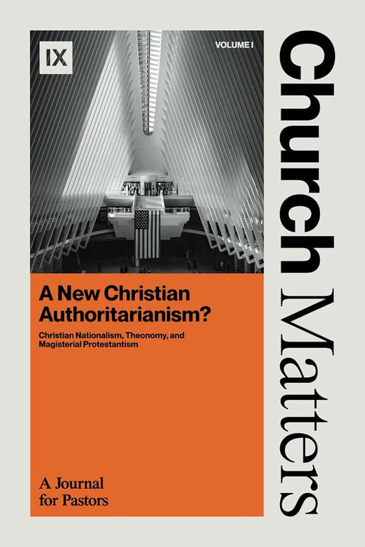 Church Matters: A New Christian Authoritarianism?: Christian Nationalism, Theonomy, and Magisterial Protestantism cover image