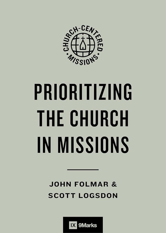 Prioritizing the Church in Missions (9Marks Church-Centered Missions) cover image