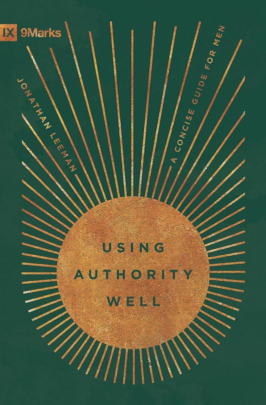 Using Authority Well: A Concise Guide for Men (9Marks) cover image