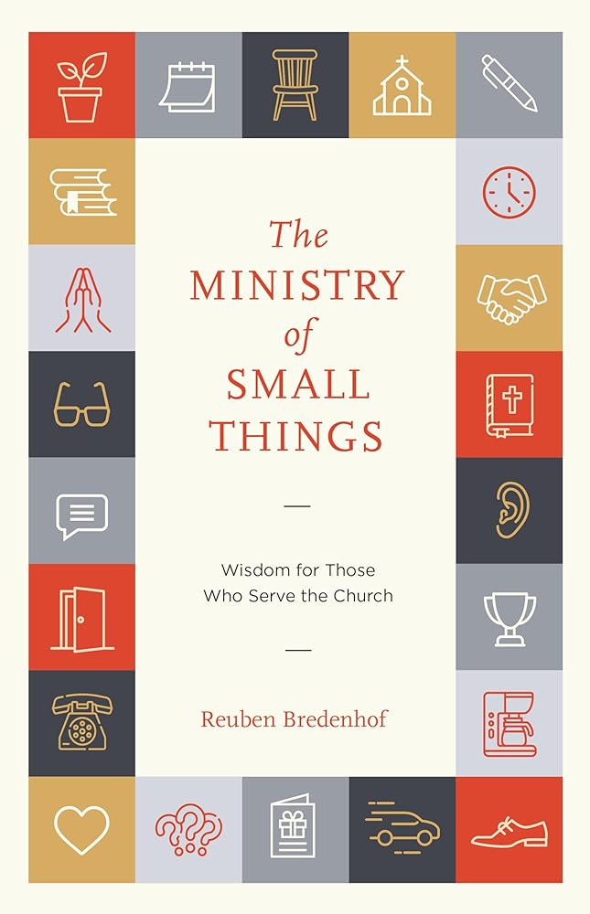 The Ministry of Small Things: Wisdom for Those Who Serve the Church cover image