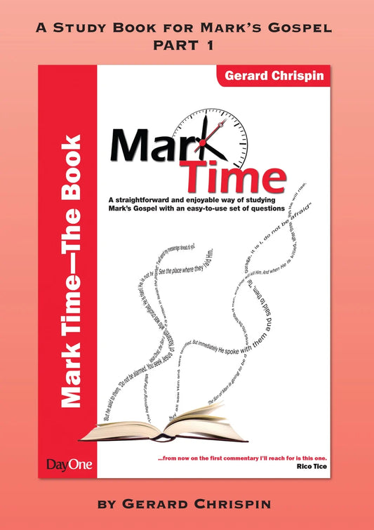 Mark Time Part 1: A straightforward and enjoyable way of studying Mark's Gospel with an easy-to-use set of questions