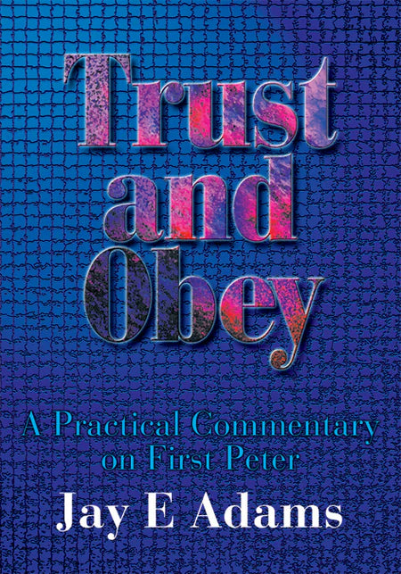 Trust and Obey: A Practical Commentary on 1st Peter