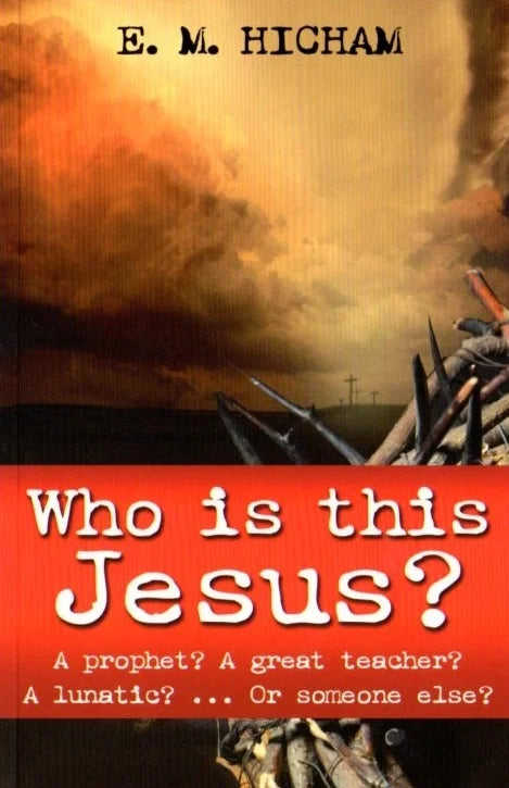 Who Is This Jesus? - A Prophet? a Great Teacher? a Lunatic? -or Someone Else?