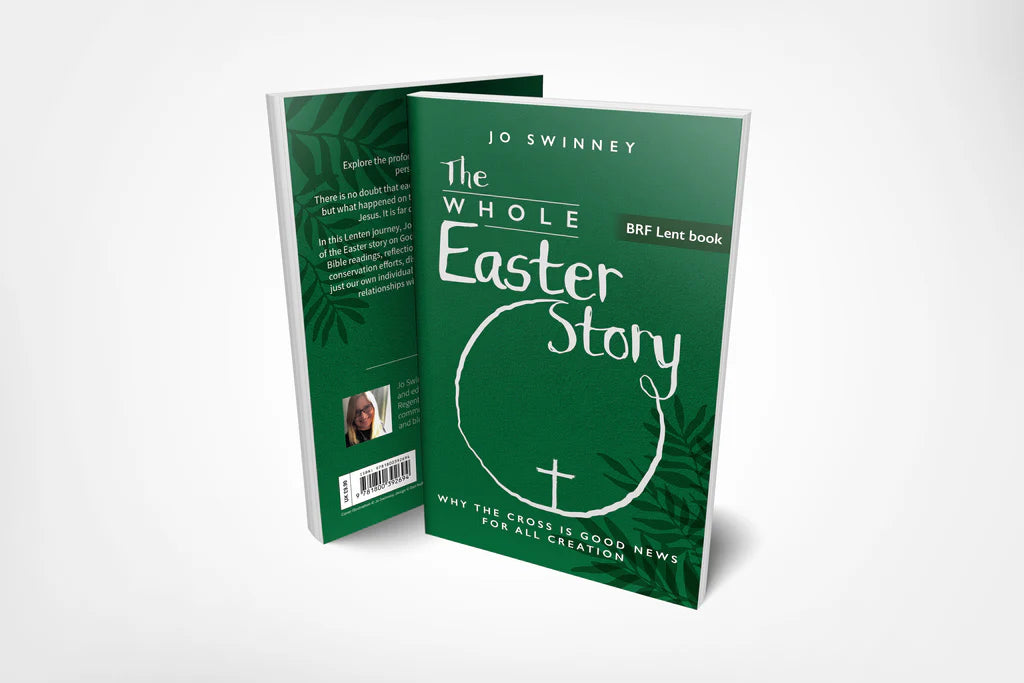 BRF Lent Book: The Whole Easter Story: Why the cross is good news for all creation: 2025