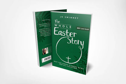 BRF Lent Book: The Whole Easter Story: Why the cross is good news for all creation: 2025