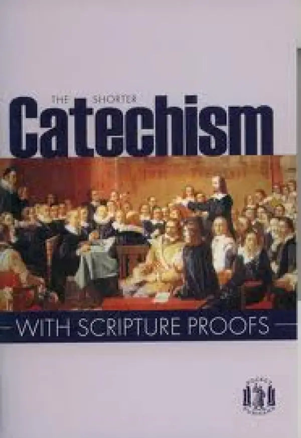 The Shorter Catechism with Scripture Proofs