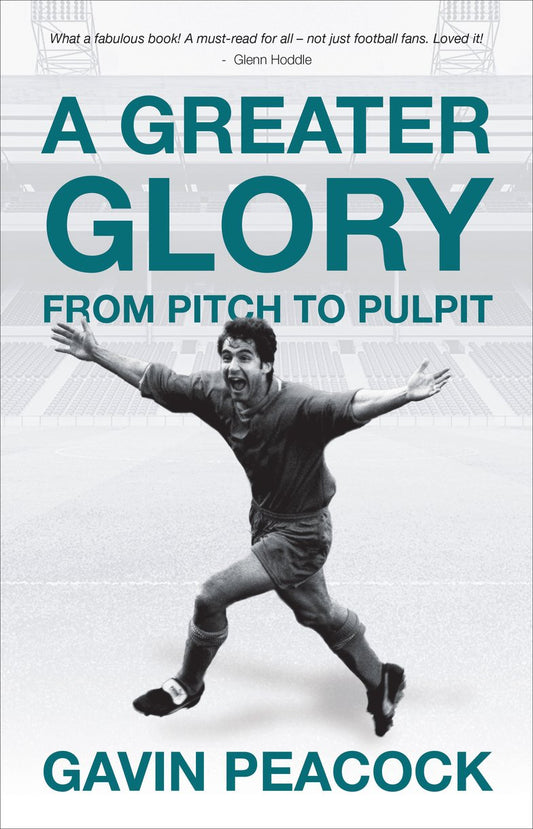 A Greater Glory - My Journey from the Pitch to the Pulpit