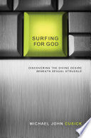 Surfing for God - Discovering the Divine Desire Beneath Sexual Struggle