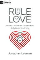 The Rule of Love - How the Local Church Should Reflect God's Love and Authority