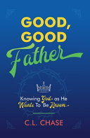 Good, Good Father - Knowing God As He Wants to Be Known