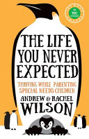 The Life You Never Expected - Thriving While Parenting Special Needs Children