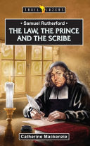 Samuel Rutherford - The Law, the Prince and the Scribe