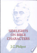 Sidelights on Bible Characters - Being Extracts from Sermons Preached by J.C. Philpot