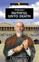 Polycarp - Faithful Unto Death