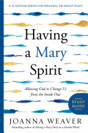 Having a Mary Spirit Study Guide - Allowing God to Change Us from the Inside Out