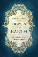 Heaven on Earth - What the Bible Teaches about Life to Come