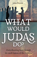 What Would Judas Do? - Understanding Faith Through the Most Famous of the Faithless